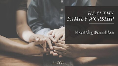 Healthy Families | Healthy Families Worship