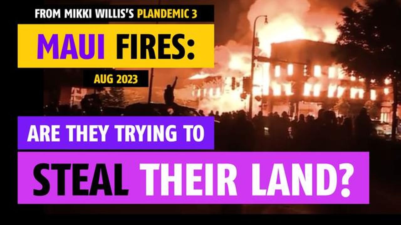 Maui Fires (Aug 2023): Are the trying to steal their land? Plandemic 3 video clip