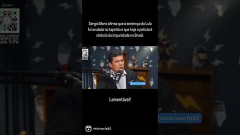 Moro afirma que a sentença do Lula foi anulada no tapetão e que o petista é simbolo da impunidade