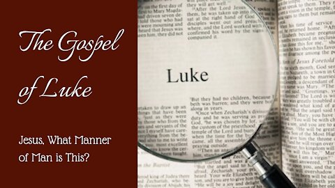 Luke; Jesus - What manner of man is this?