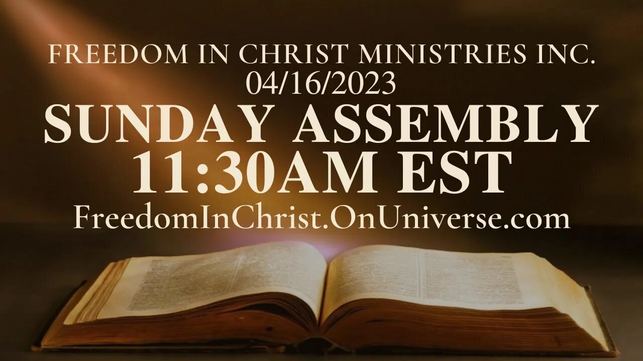 Sunday Assembly Freedom In Christ Ministries INC. 4-16-2023 | FreedomInChrist.OnUniverse.com