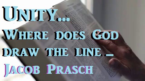 Unity - Where Does God Draw The Line__Jacob Prasch