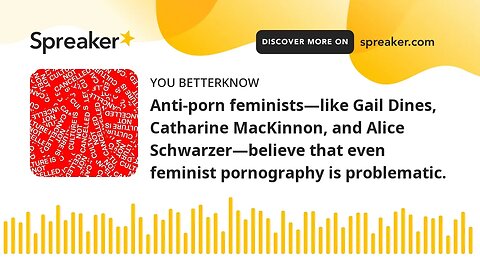 Anti-porn feminists—like Gail Dines, Catharine MacKinnon, and Alice Schwarzer—believe that even femi