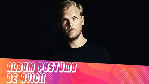Álbum póstumo do DJ Avicii | FM News
