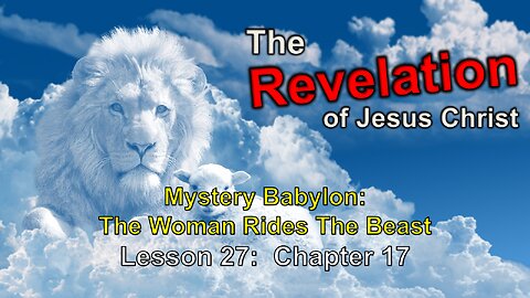 September 11, 2024 - Paul Blair: Study of Revelation (Lesson 27) Chapter 17 - Mystery Babylon