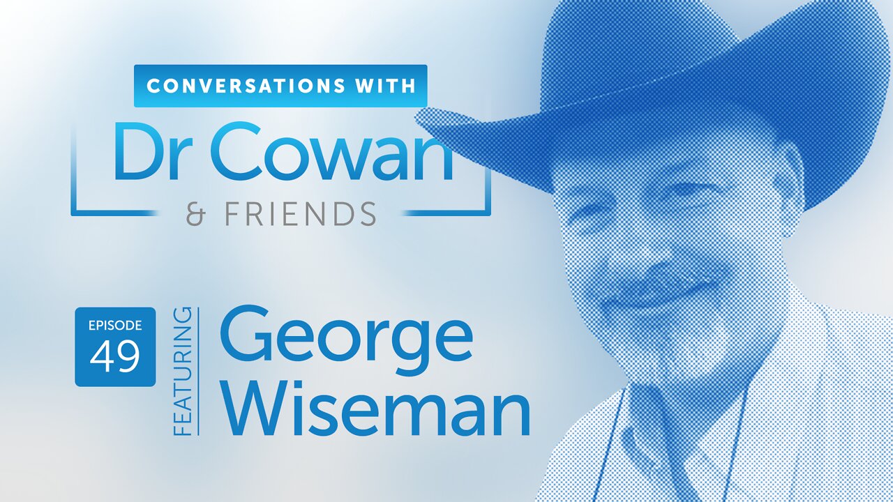 Conversations with Dr. Cowan & Friends | Ep 49: George Wiseman of AquaCure