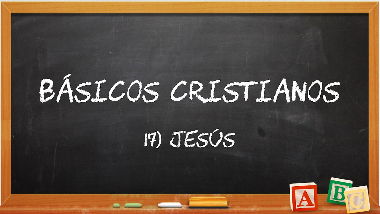 Básicos Cristianos 17: Jesús