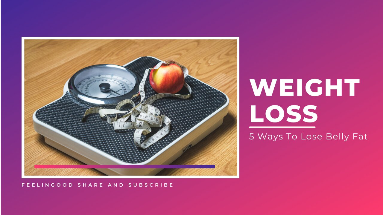Weight Loss | How to Lose Weight | 5 Ways To Lose Belly Fat