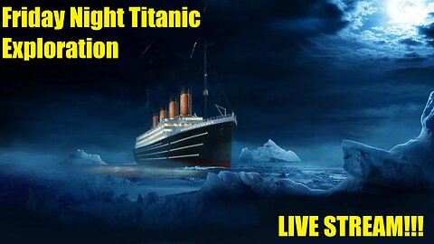 HISTORIC TRAVELS TITANIC EXPLORATION LIVE STREAM!