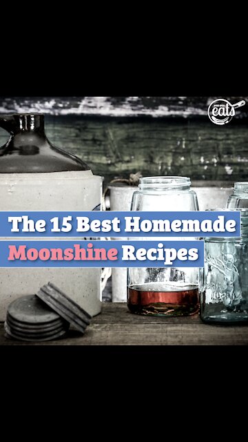 The 15 Best Homemade Moonshine Recipes
