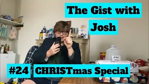 #24 - The Gist with Josh - CHRISTmas Special