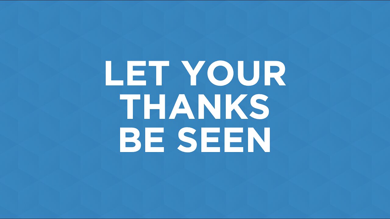 11-19-23 - Let Your Thanks Be Seen- Andrew Stensaas