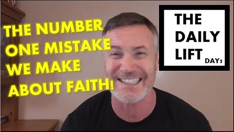 THE NUMBER ONE MISTAKE WE MAKE ABOUT FAITH!