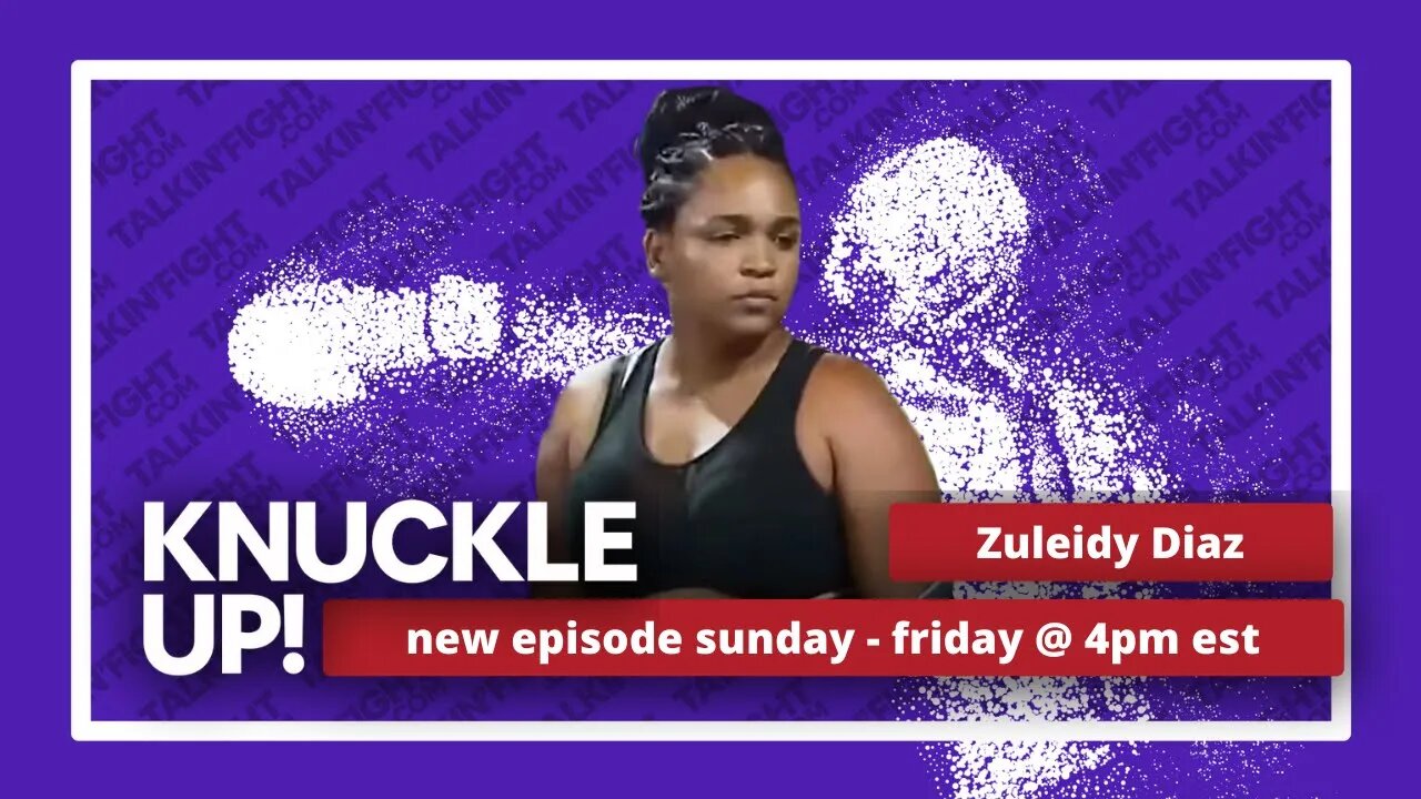 Zuleidy Diaz | Knuckle Up with Mike Orr | Talkin Fight