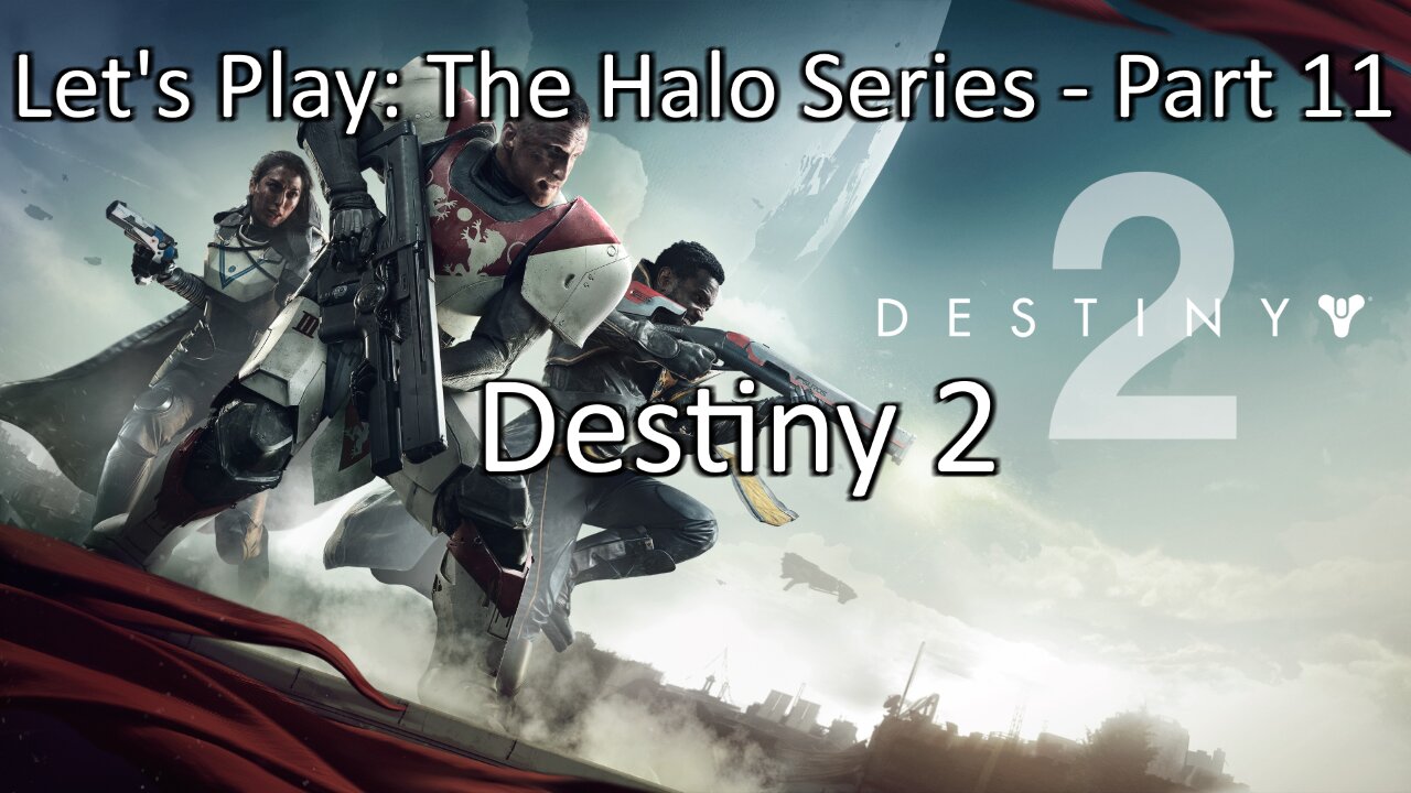 Let's Play: The Halo Series, Part 11 - Destiny 1.5, er... I mean, Destiny 2 by Bungie on Windows PC