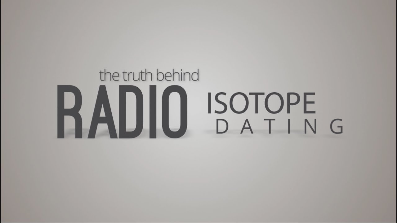 The Truth Behind Radioisotope Dating