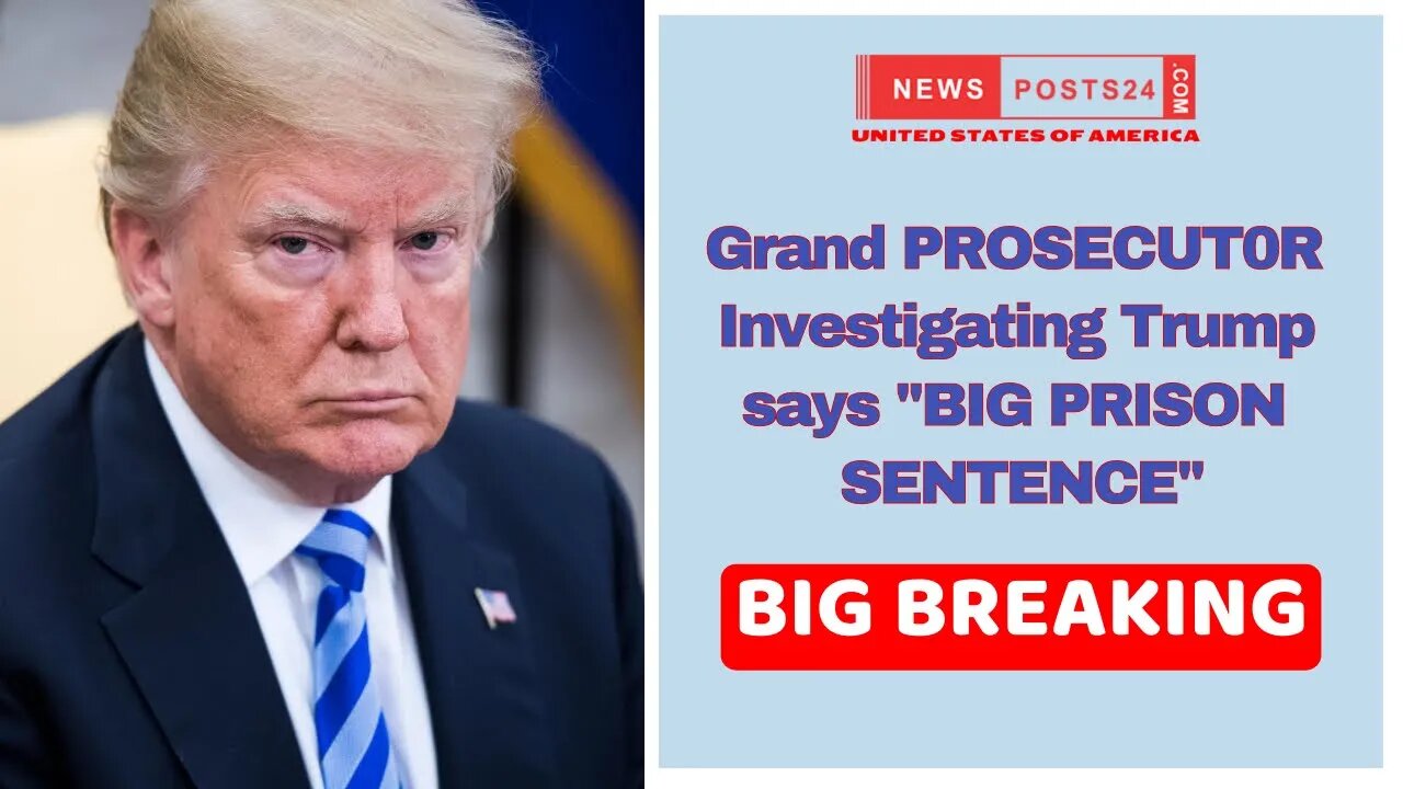 Grand PROSECUT0R Ivestigaing Trump says "BIG PRI$ON SENTENCE" is at the corner it's a matter of Time