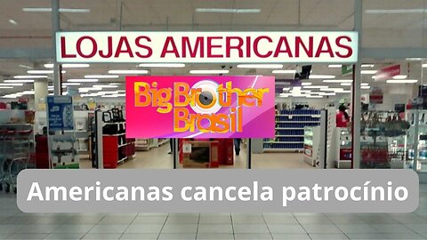 Americanas: Patrocínio no BBB 23 é cancelado após rombo