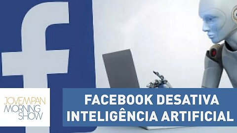 Facebook desativa inteligência artificial que criou linguagem própria; Aros explica