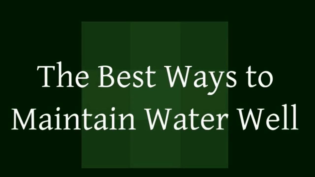 The Best Ways to Maintain Water Well