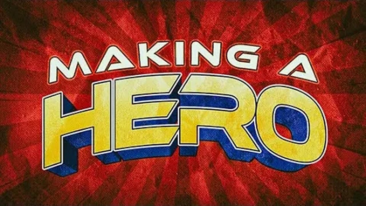 Making A Hero • 6/18/23