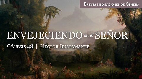 Envejeciendo en el Señor (Génesis 48) - Héctor Bustamante