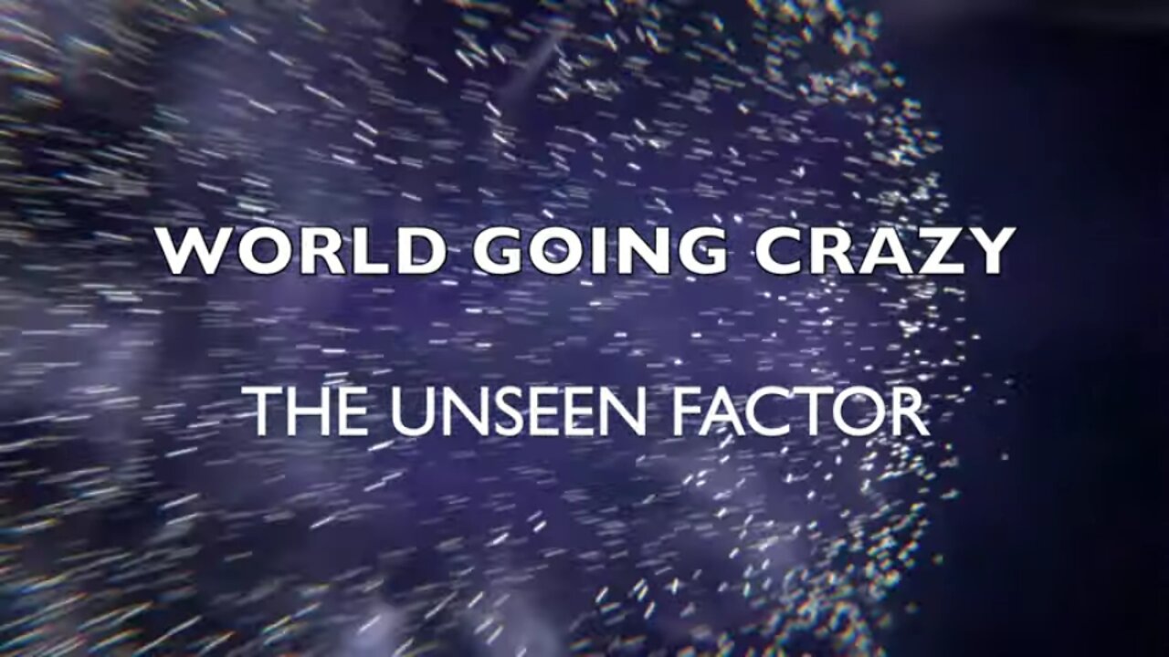 WORLD GOING CRAZY | The Unseen Factor