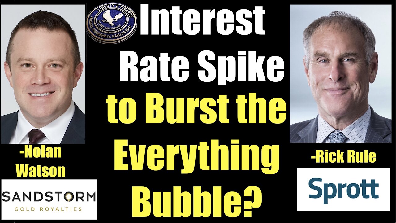 ​Interest Rate Spike to Burst the Everything Bubble? | Nolan Watson & Rick Rule