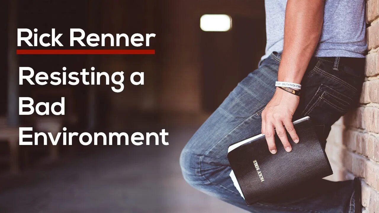 Resisting a Bad Environment — Rick Renner