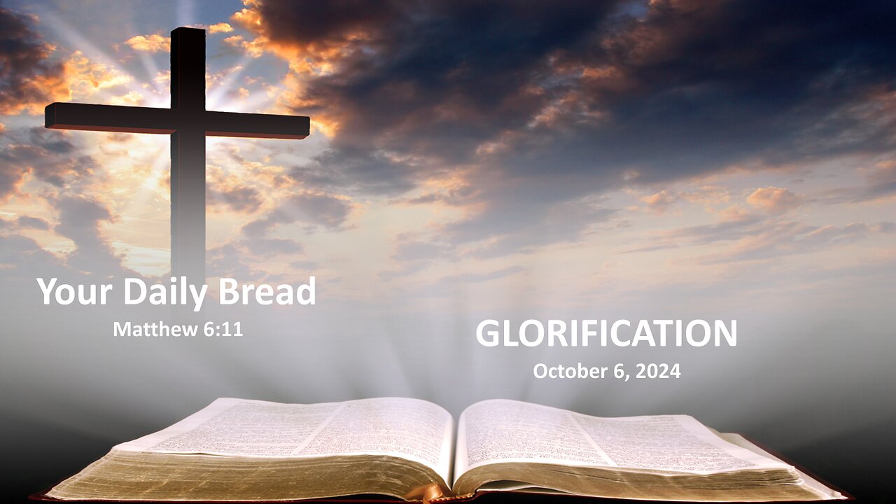 10.6.24 Your Daily Bread - Glorification