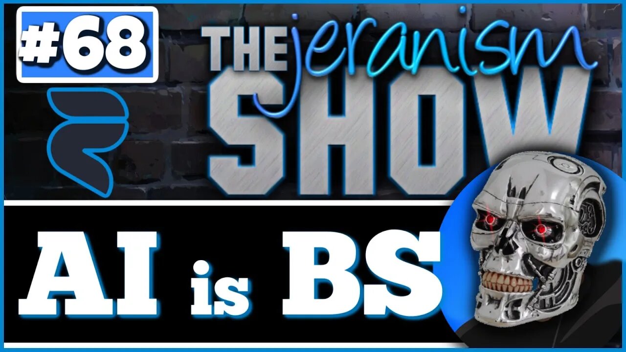 The jeranism Show #68 - AI is BS - Exposing the Lie & Ending the Fear! - 3/31/2023