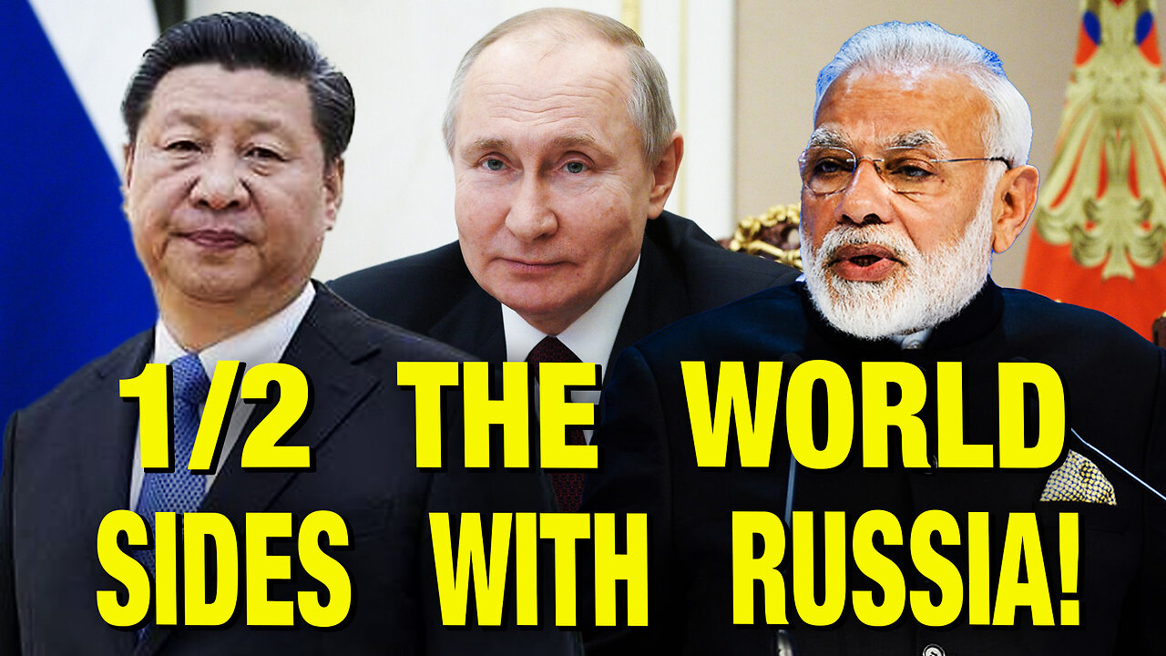 India, China & HALF THE WORLD Supports Russia – Not The U.S.!