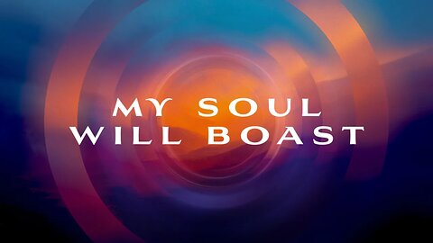 My Soul Will Boast | Message Only