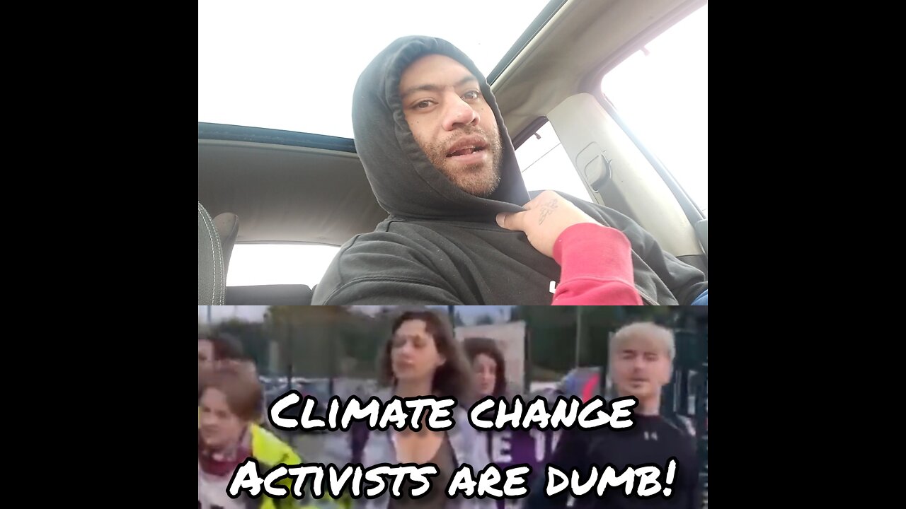 Climate change activists are dumb!