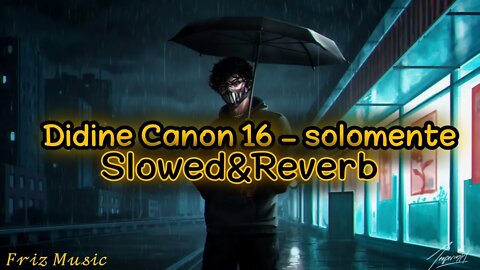 Didine Canon 16 X LARGO - Solomente (𝔰𝔩𝔬𝔴𝔢𝔡&𝔯𝔢𝔳𝔢𝔯𝔟)