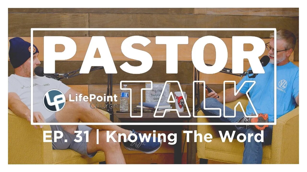 Pastor Talk | Ep. 31 | Knowing The Word