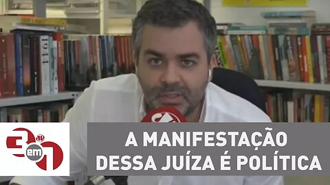 Carlos Andreazza: "A manifestação dessa juíza é política"