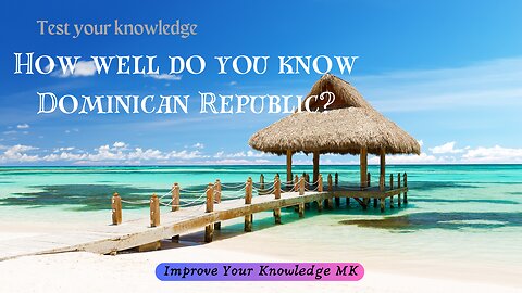 How Well Do You Know Dominican Republic? 🇩🇴 | General Knowledge Quiz
