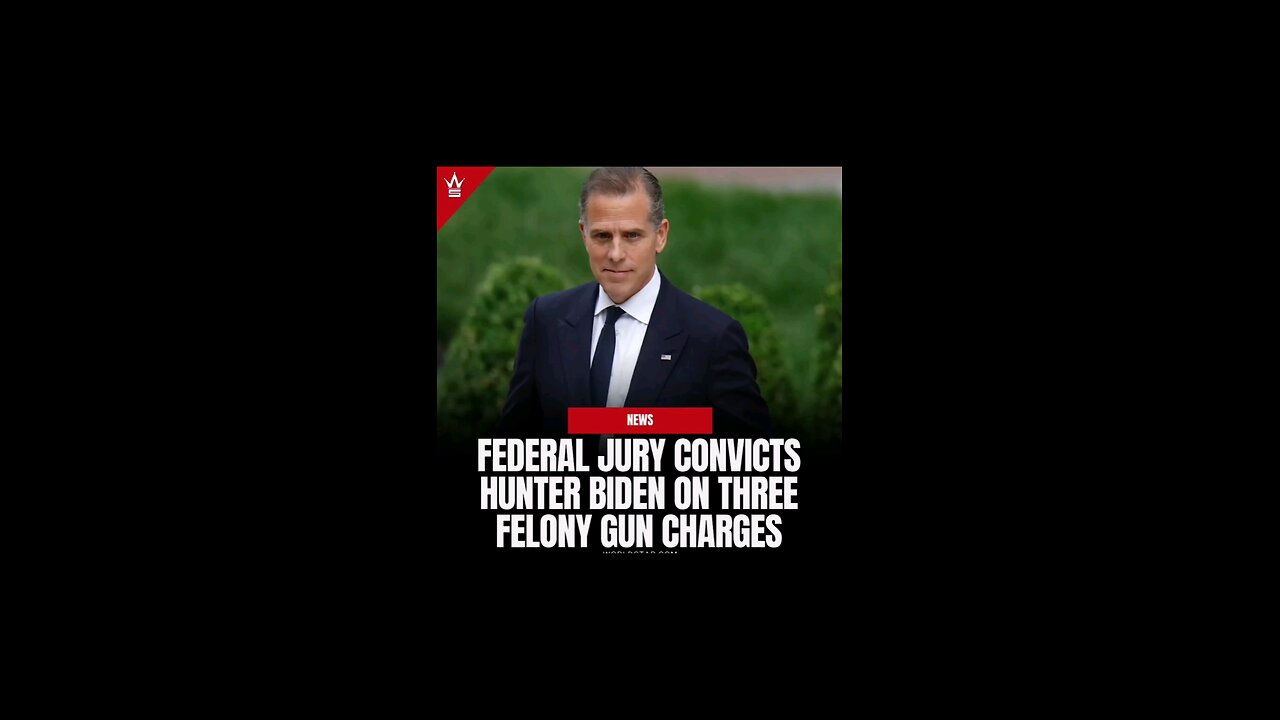 HUNTER BIDEN FOUND GUILTY ON ALL CHARGES