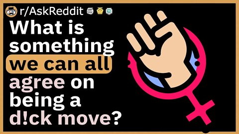 What is something we can all agree on being a "dick move" ?