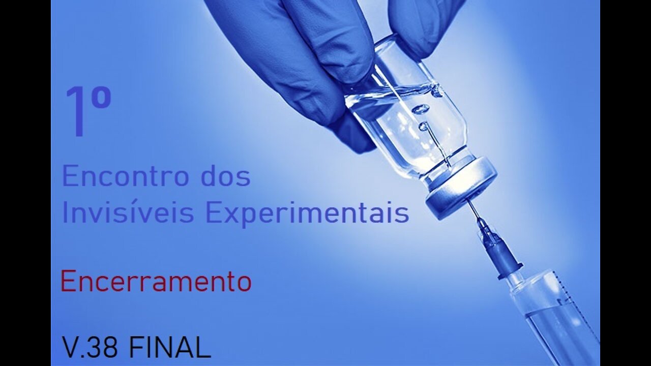 1º Encontro dos Invisíveis Experimentais - Vídeo 38 - FINAL -