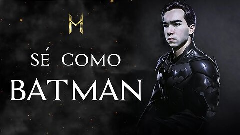 Sé como Batman.