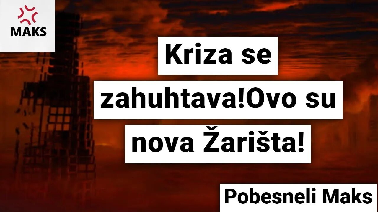 Pobesneli Maks-Kriza se zahuhtava!Ovo su nova Žarišta!