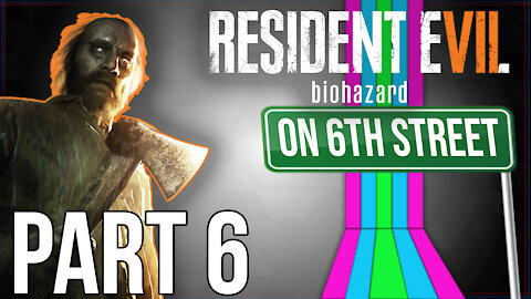 Resident Evil 7 on 6th Street Part 6