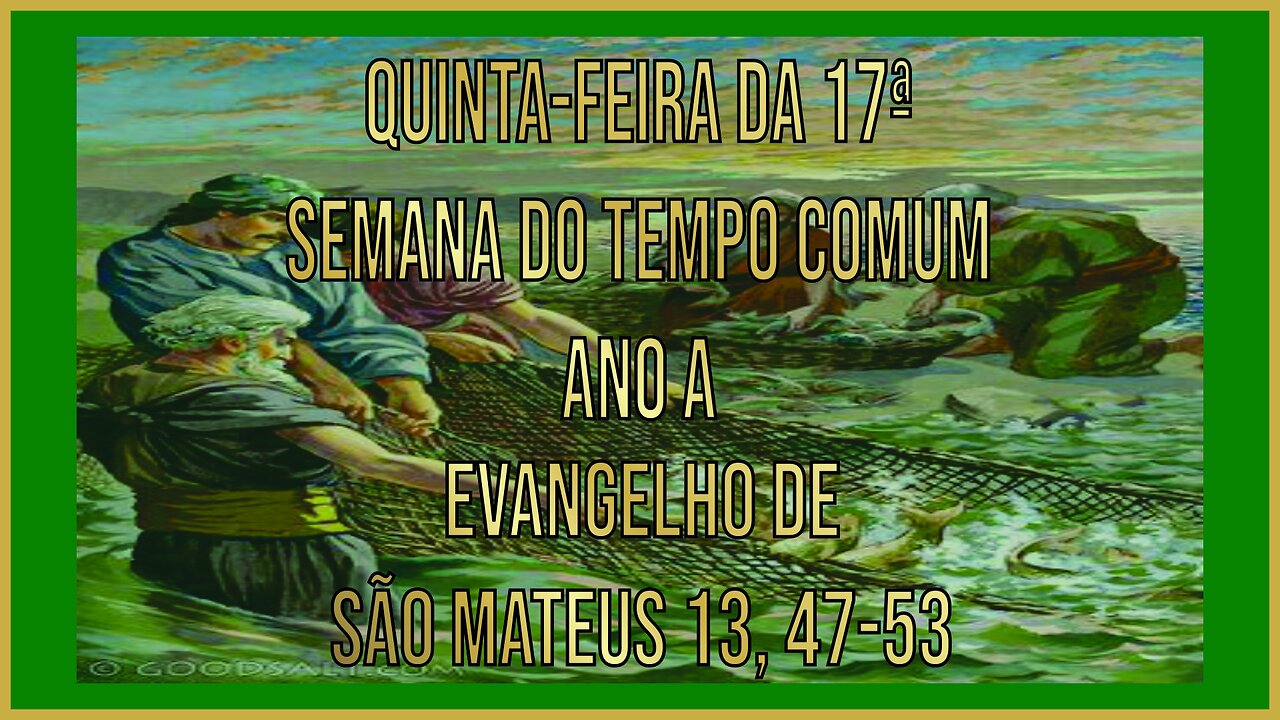 Evangelho da Quinta-feira da 17ª Semana do Tempo Comum - Ano A Mt 13, 47-53