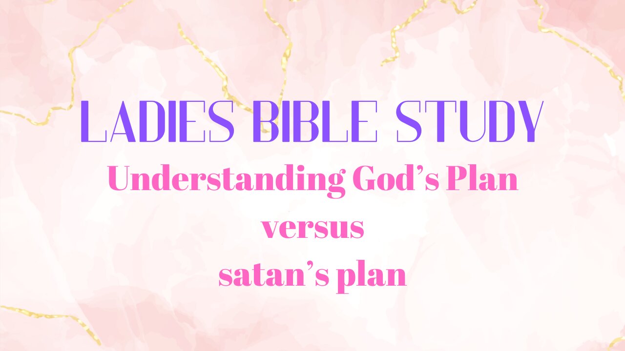 Ladies Bible Study - Join us as we Study Understanding GOD's Plan vs satan's plan