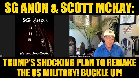 SG Anon & Scott McKay: Trump's SHOCKING Plan to Remake the US Military! Buckle Up!