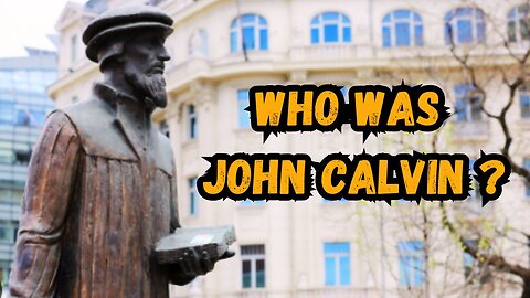 John Calvin and the Rise of Calvinism | History Explained | Monotheist