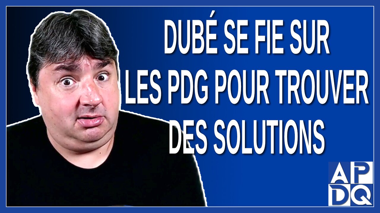 Dubé se fie sur les PDG pour trouver des solutions