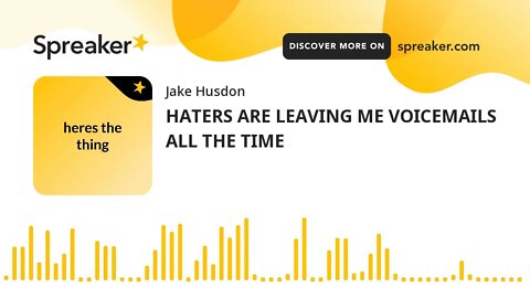 HATERS ARE LEAVING ME VOICEMAILS ALL THE TIME (made with Spreaker)